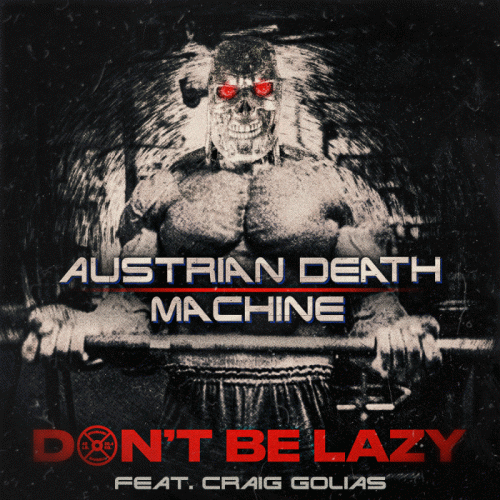 Austrian Death Machine : Don't Be Lazy